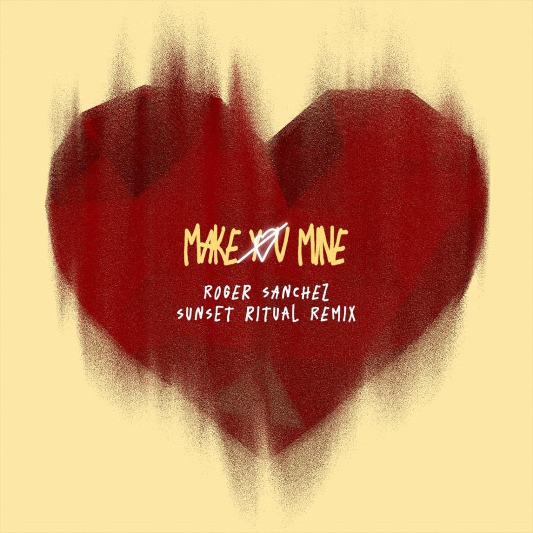 Make You Mine (Roger Sanchez Sunset Ritual Remix)